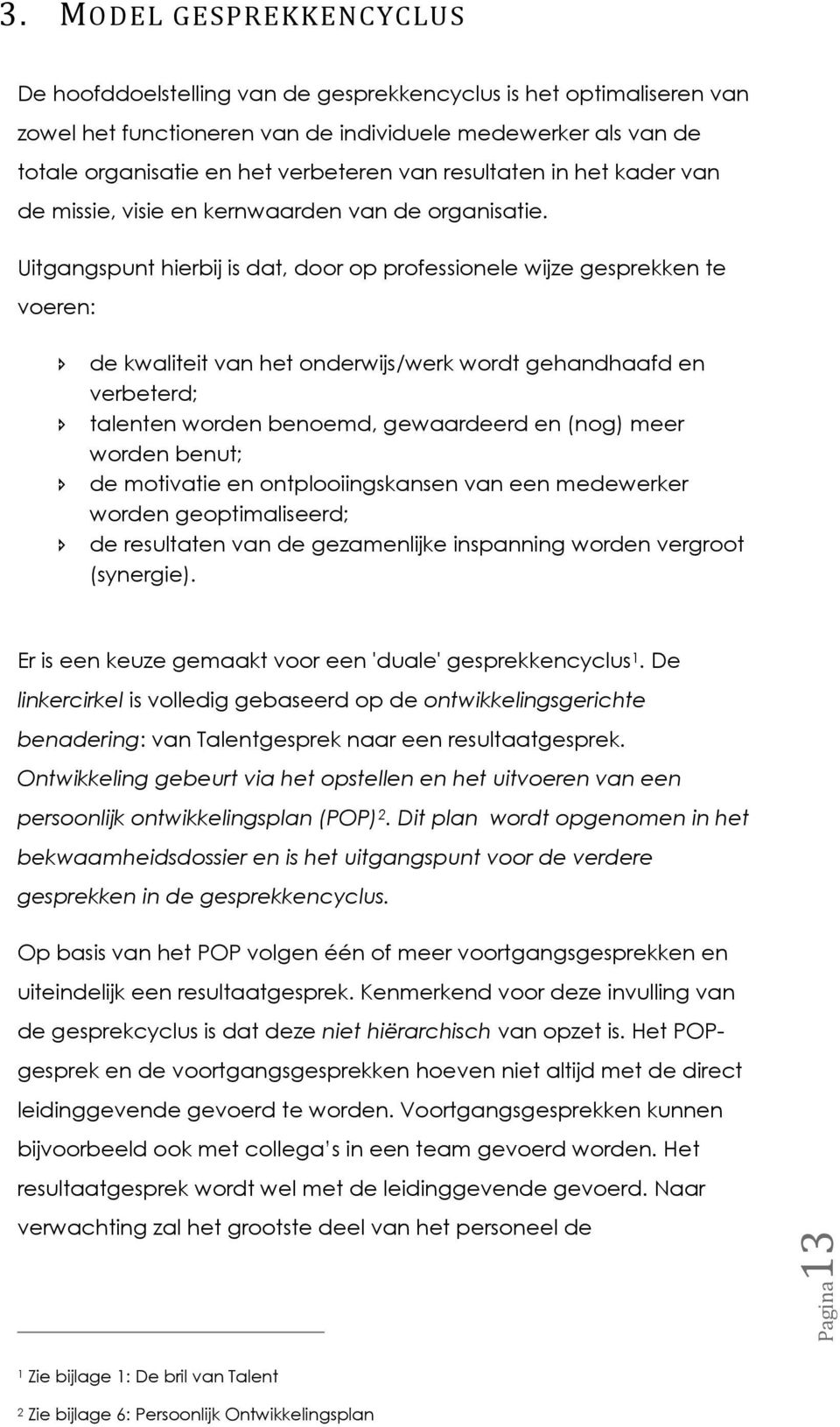 resultaten in het kader van de missie, visie en kernwaarden van de organisatie.