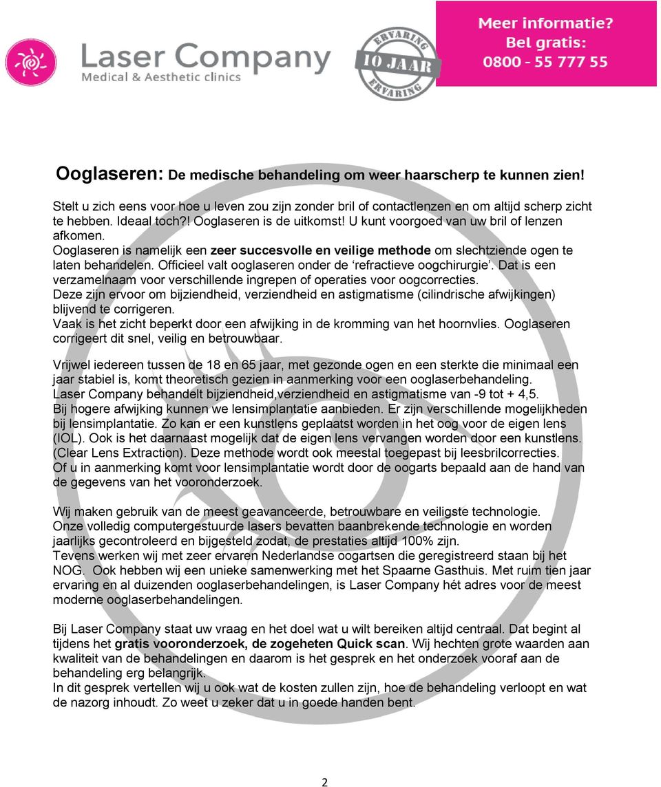 Officieel valt ooglaseren onder de refractieve oogchirurgie. Dat is een verzamelnaam voor verschillende ingrepen of operaties voor oogcorrecties.