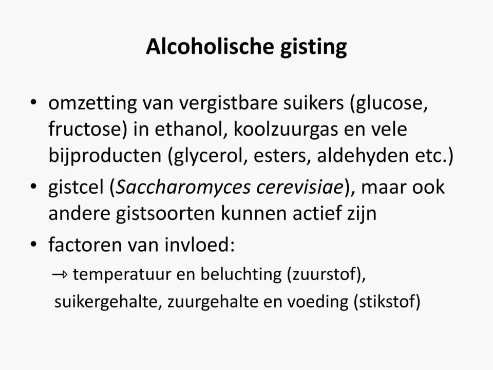 ) gistcel (Saccharomyces cerevisiae), maar ook andere gistsoorten kunnen actief zijn