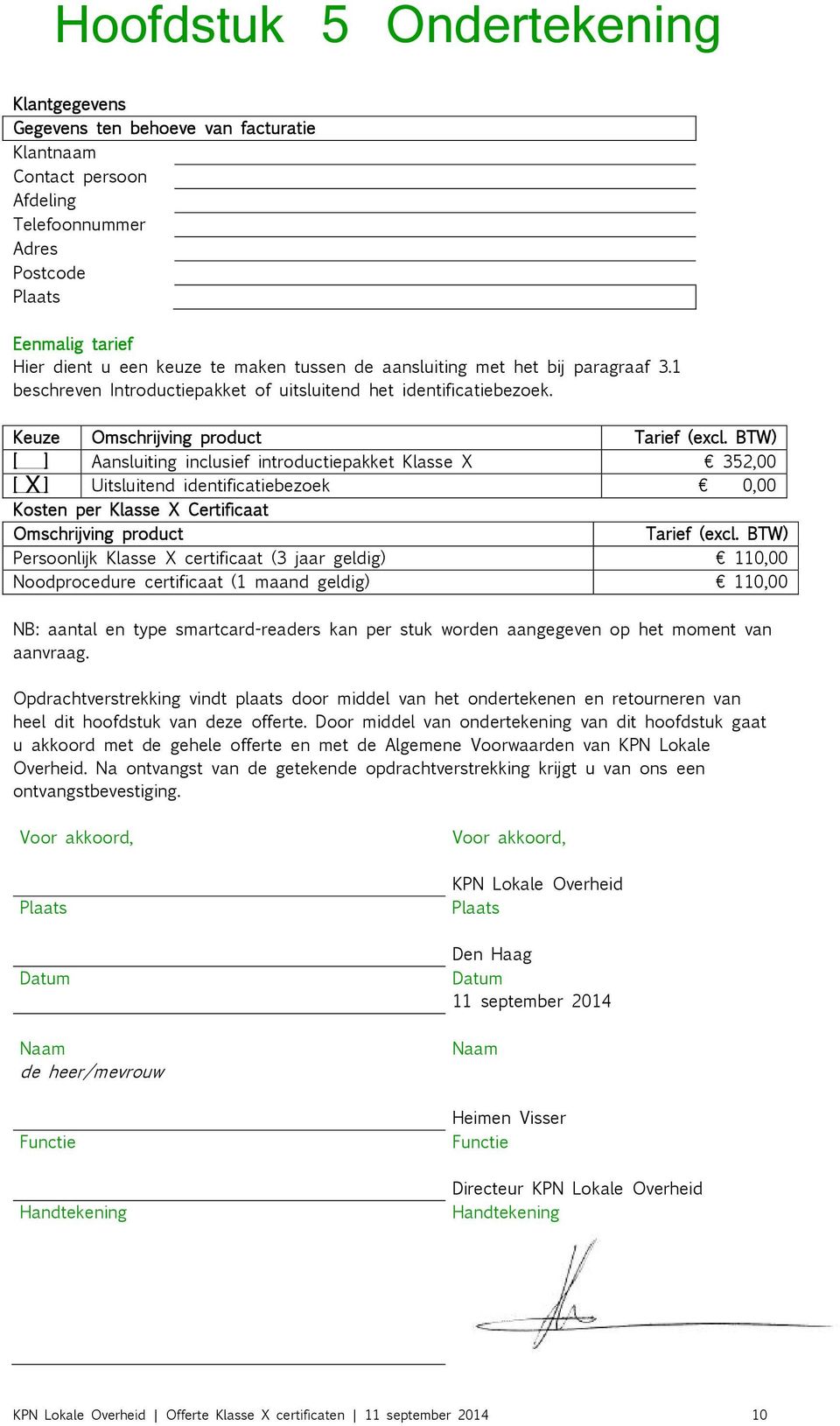 BTW) [ ] Aansluiting inclusief introductiepakket Klasse X 352,00 [ ] Uitsluitend identificatiebezoek 0,00 Kosten per Klasse X Certificaat Omschrijving product Tarief (excl.