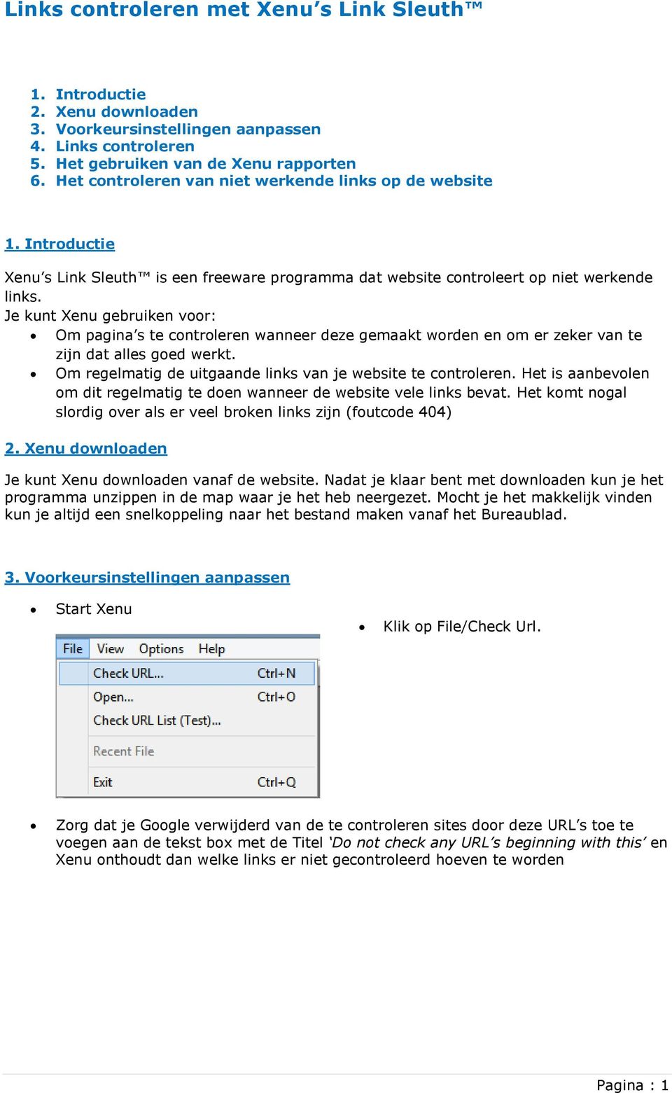 Je kunt Xenu gebruiken voor: Om pagina s te controleren wanneer deze gemaakt worden en om er zeker van te zijn dat alles goed werkt. Om regelmatig de uitgaande links van je website te controleren.