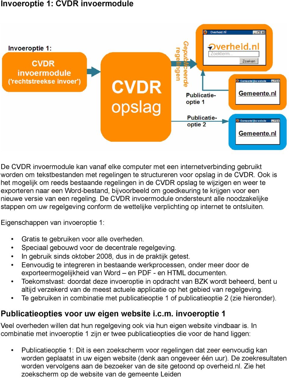 regeling. De CVDR invoermodule ondersteunt alle noodzakelijke stappen om uw regelgeving conform de wettelijke verplichting op internet te ontsluiten.