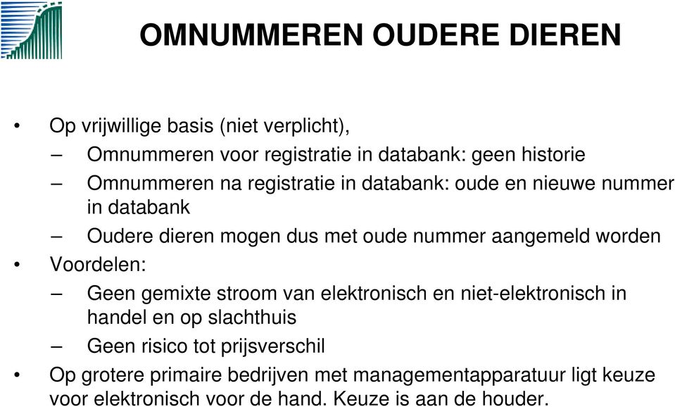 worden Voordelen: Geen gemixte stroom van elektronisch en niet-elektronisch in handel en op slachthuis Geen risico tot