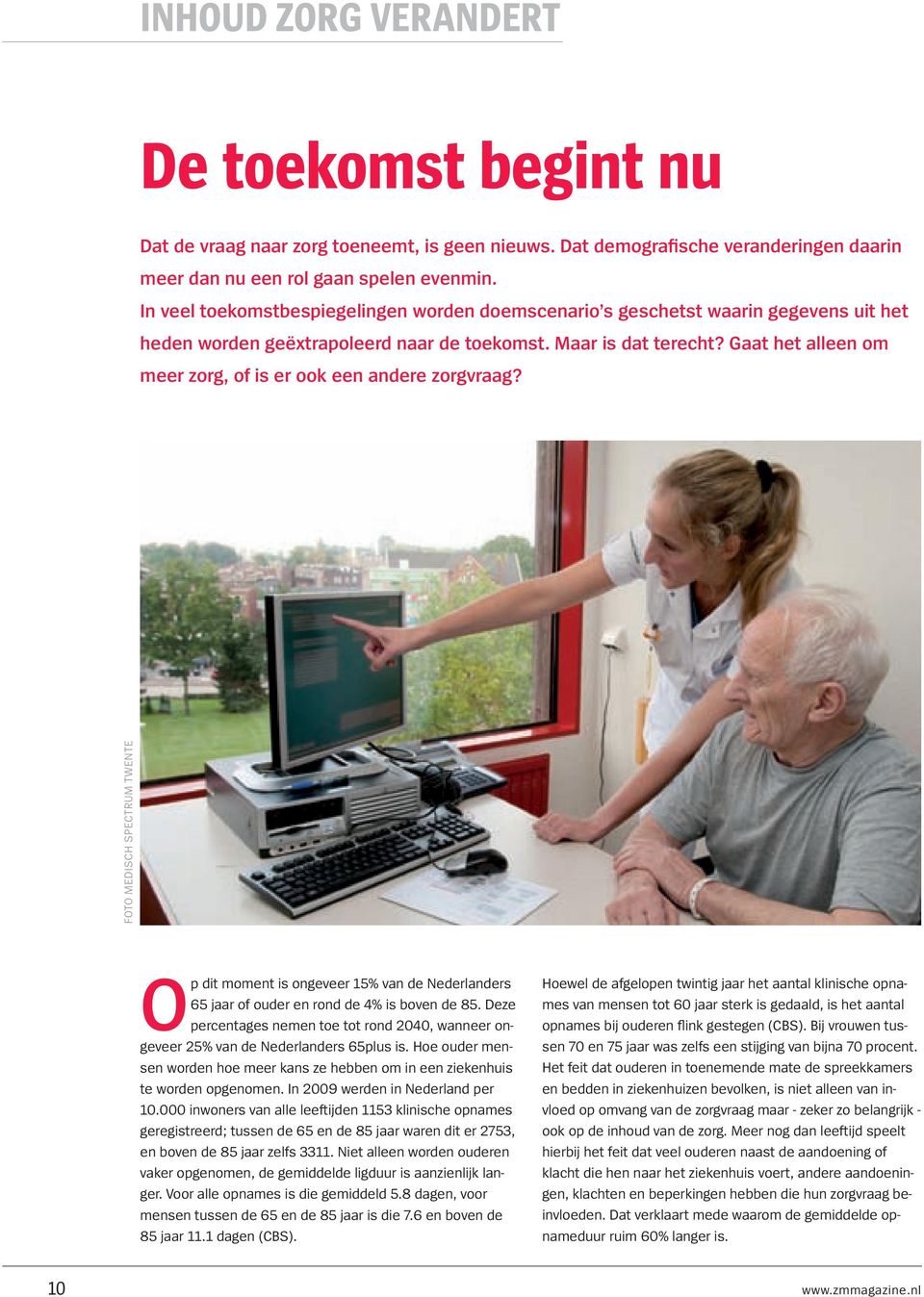 Gaat het alleen om meer zorg, of is er ook een andere zorgvraag? foto medisch spectrum twente Op dit moment is ongeveer 15% van de Nederlanders 65 jaar of ouder en rond de 4% is boven de 85.