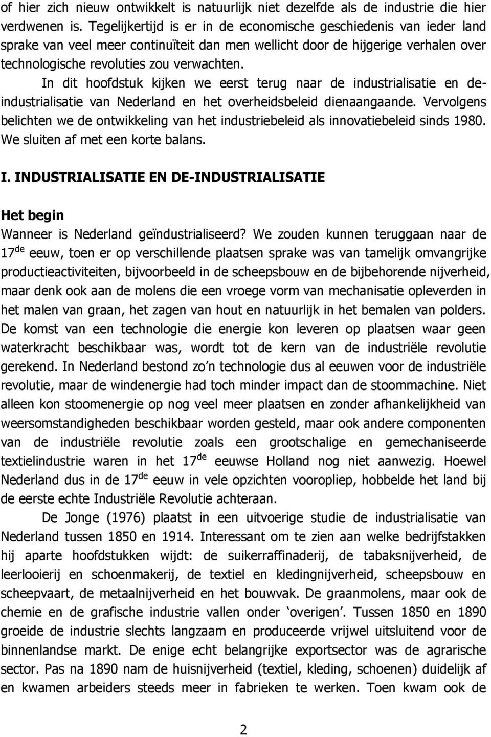In dit hoofdstuk kijken we eerst terug naar de industrialisatie en deindustrialisatie van Nederland en het overheidsbeleid dienaangaande.
