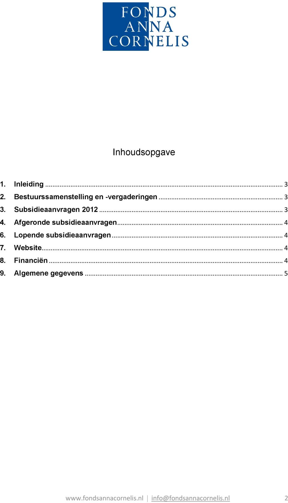 .. 3 4. Afgeronde subsidieaanvragen... 4 6. Lopende subsidieaanvragen.