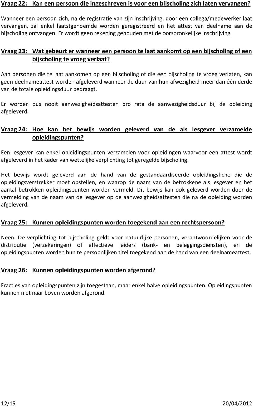 bijscholing ontvangen. Er wordt geen rekening gehouden met de oorspronkelijke inschrijving.