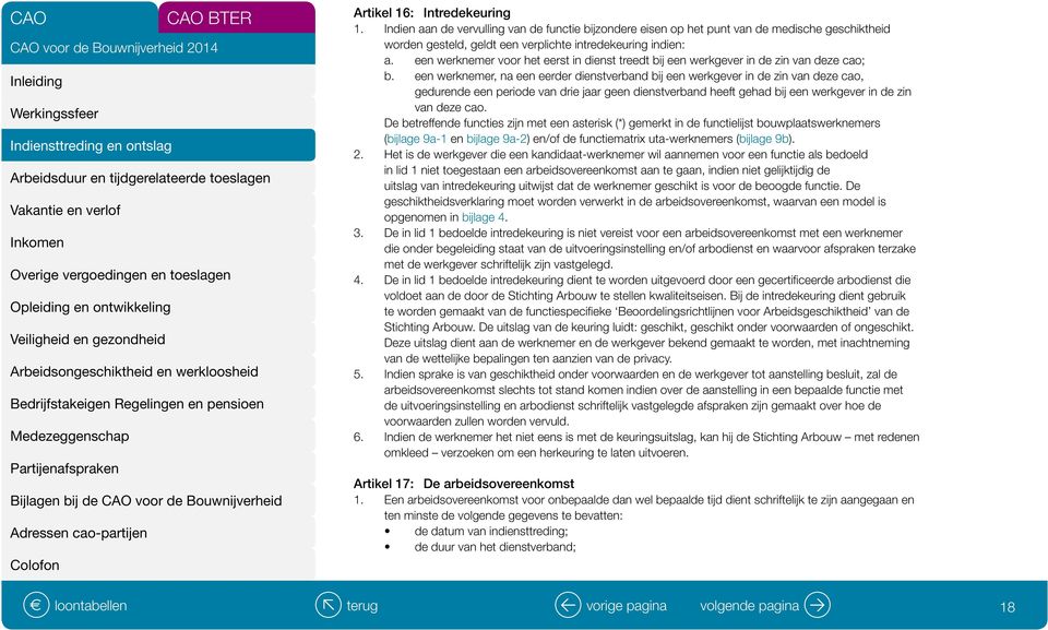 een werknemer, na een eerder dienstverband bij een werkgever in de zin van deze cao, gedurende een periode van drie jaar geen dienstverband heeft gehad bij een werkgever in de zin van deze cao.