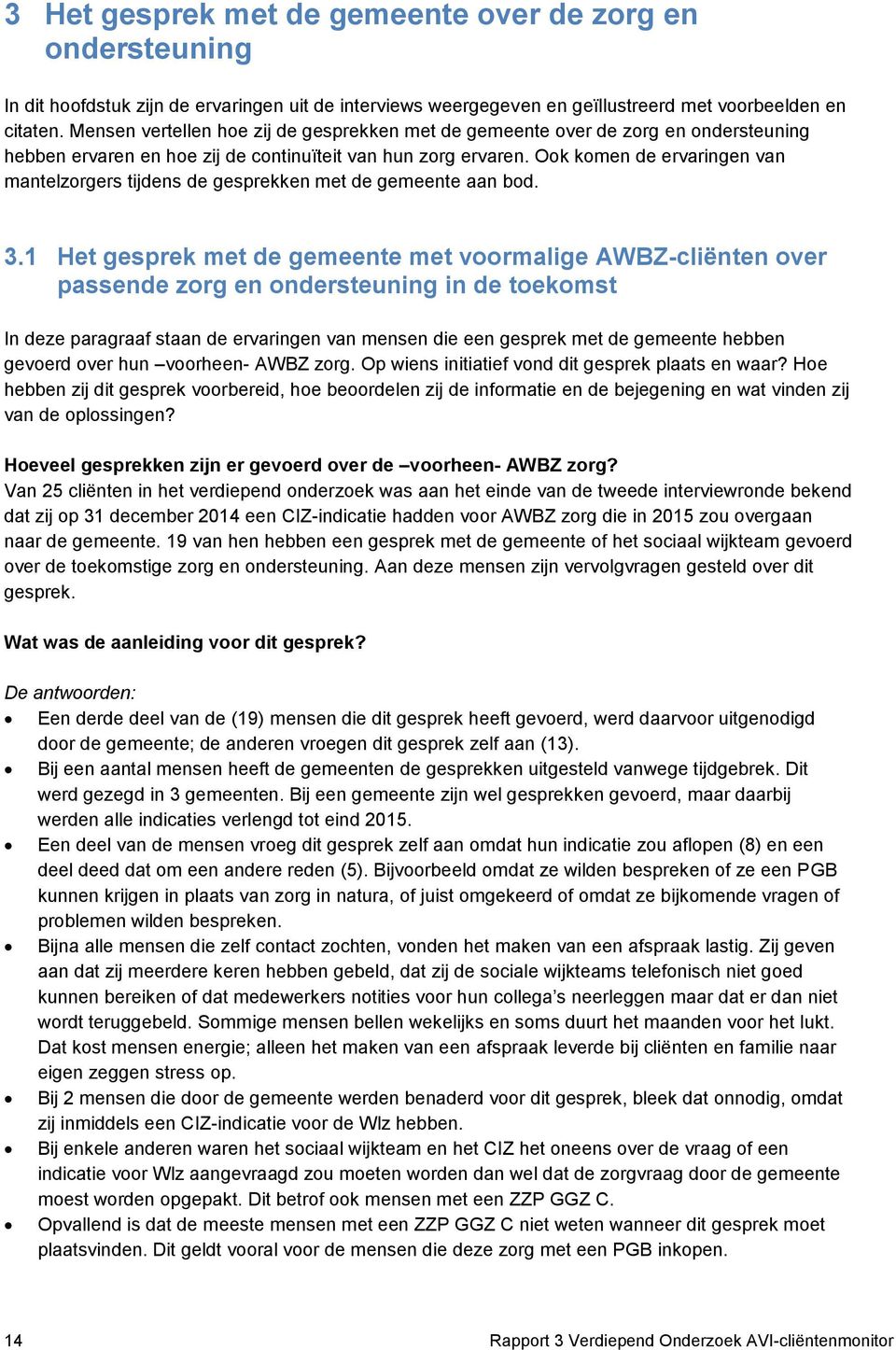 Ook komen de ervaringen van mantelzorgers tijdens de gesprekken met de gemeente aan bod. 3.