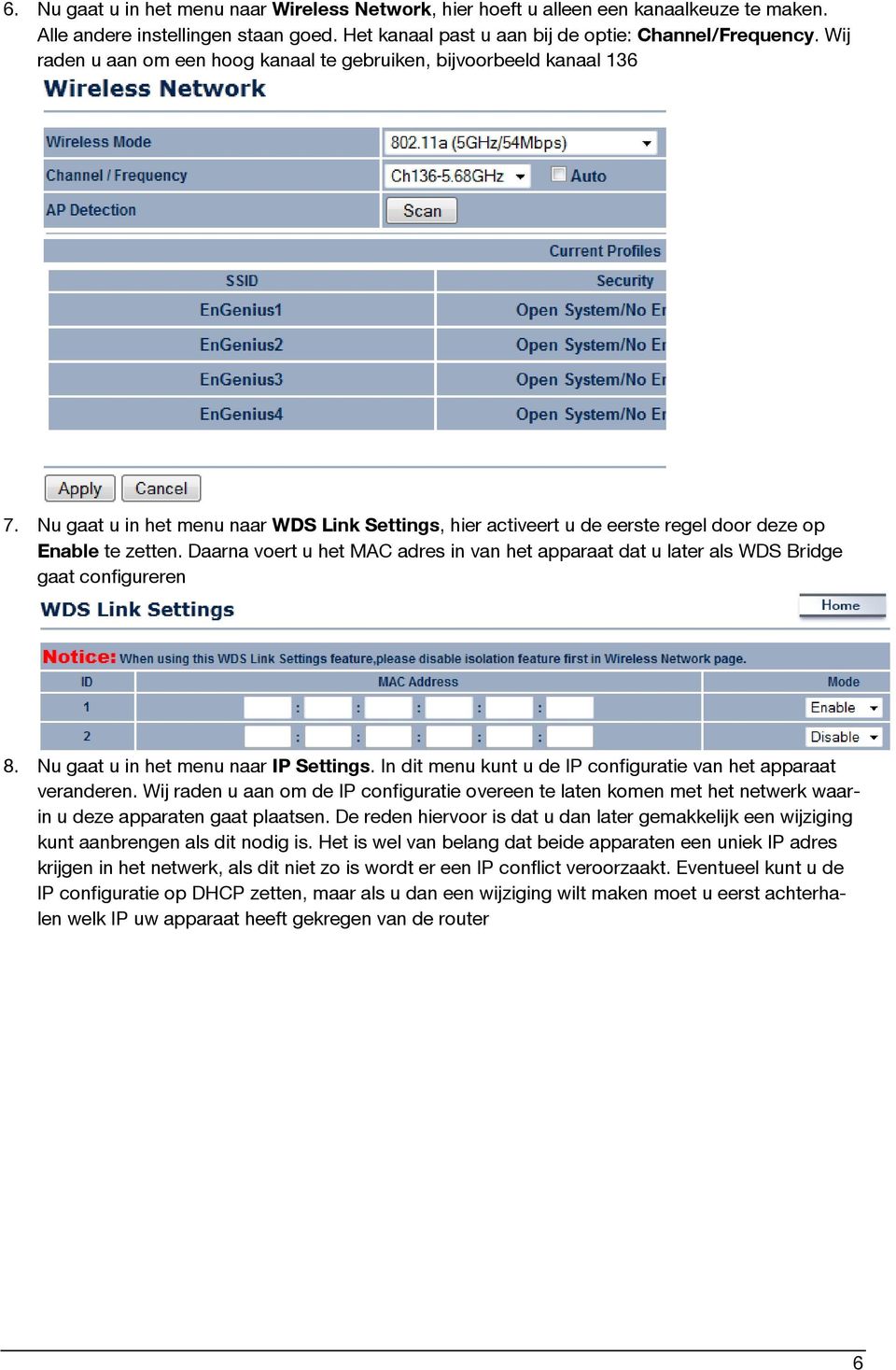 Daarna voert u het MAC adres in van het apparaat dat u later als WDS Bridge gaat configureren 8. Nu gaat u in het menu naar IP Settings.