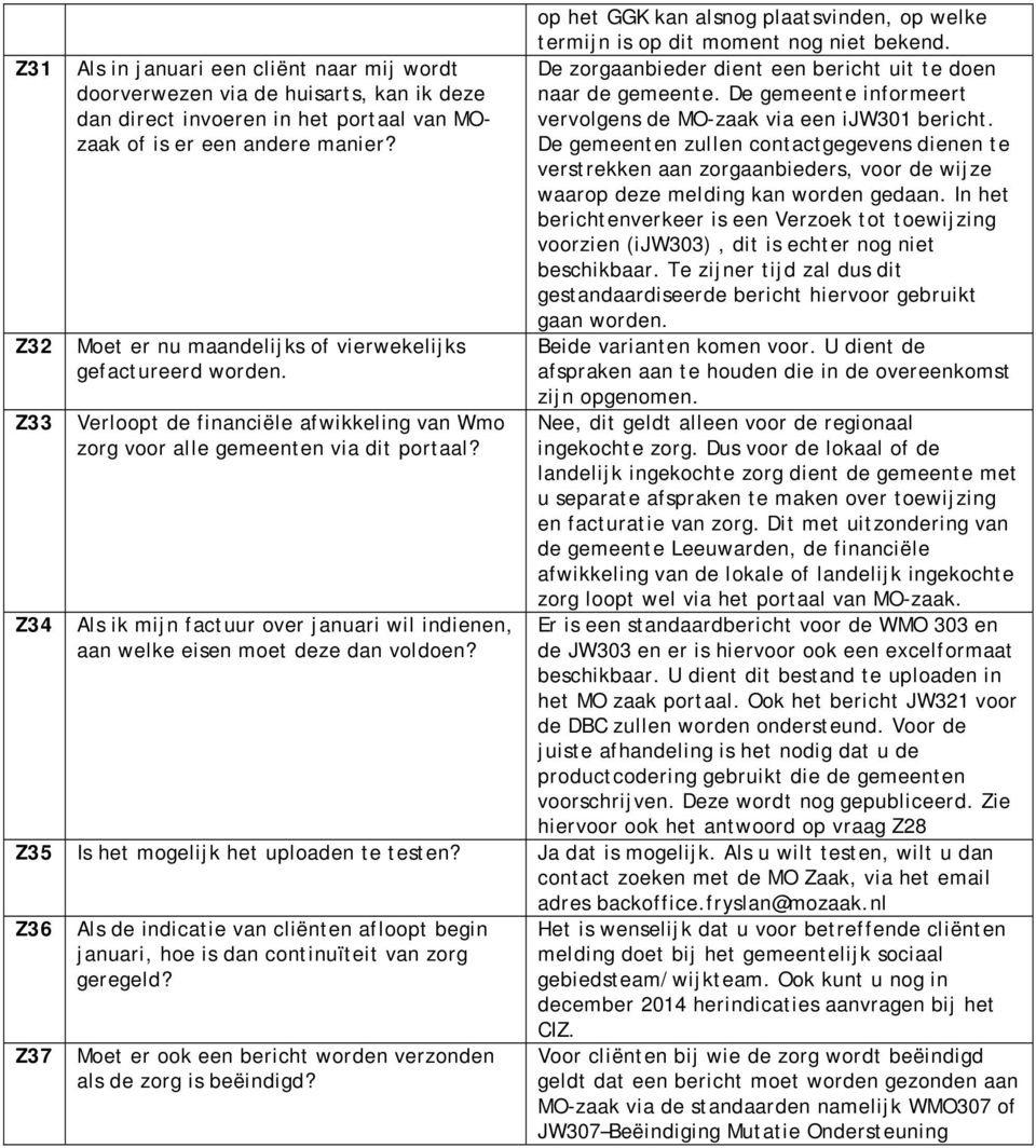 Als ik mijn factuur over januari wil indienen, aan welke eisen moet deze dan voldoen? op het GGK kan alsnog plaatsvinden, op welke termijn is op dit moment nog niet bekend.