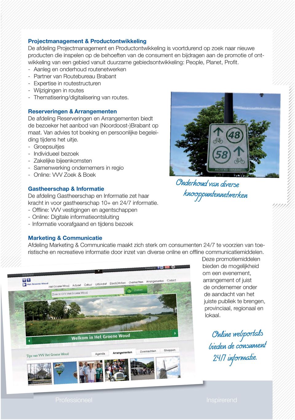 - Aanleg onderhoud routetwerk - Partner Routebureau Brabant - Expertise in routestructur - Wijziging in routes - Thematisering/digitalisering routes.
