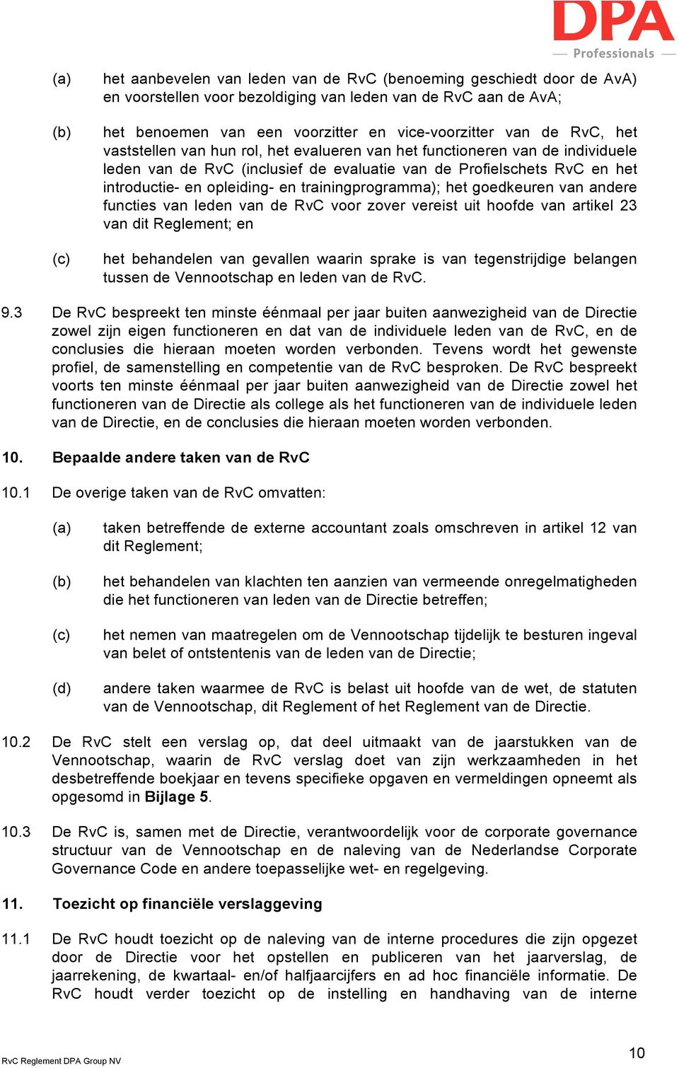 trainingprogramma); het goedkeuren van andere functies van leden van de RvC voor zover vereist uit hoofde van artikel 23 van dit Reglement; en het behandelen van gevallen waarin sprake is van