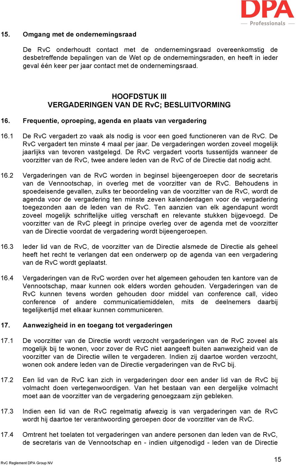 1 De RvC vergadert zo vaak als nodig is voor een goed functioneren van de RvC. De RvC vergadert ten minste 4 maal per jaar. De vergaderingen worden zoveel mogelijk jaarlijks van tevoren vastgelegd.