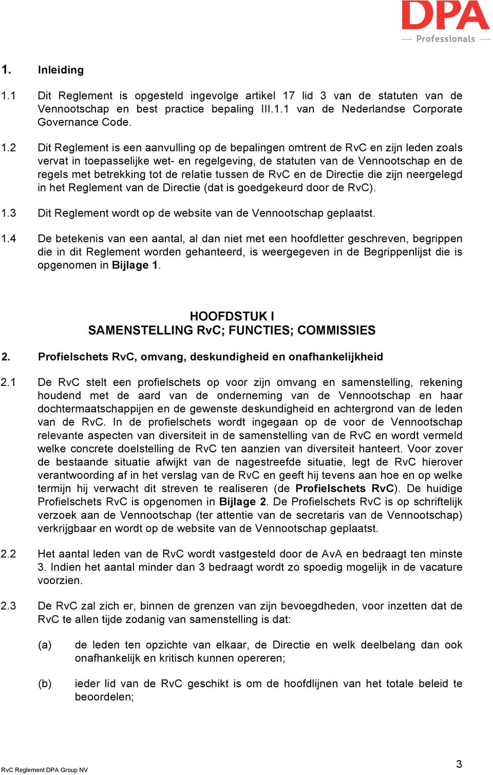 lid 3 van de statuten van de Vennootschap en best practice bepaling III.1.1 van de Nederlandse Corporate Governance Code. 1.