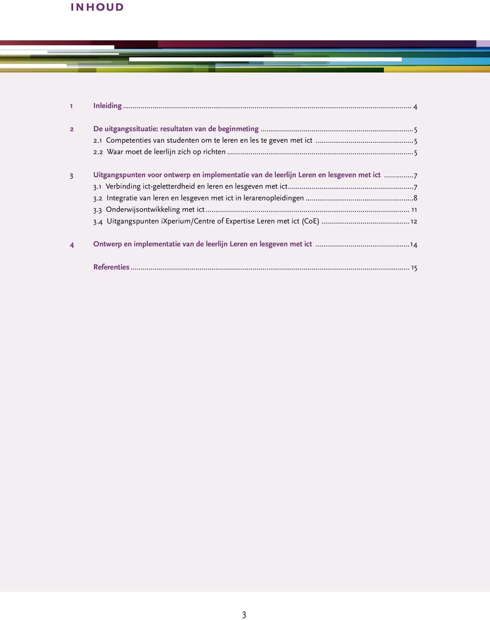 ..7 3.2 Integratie van leren en lesgeven met ict in lerarenopleidingen...8 3.3 Onderwijsontwikkeling met ict... 11 3.