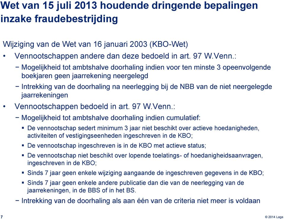 : Mogelijkheid tot ambtshalve doorhaling indien voor ten minste 3 opeenvolgende boekjaren geen jaarrekening neergelegd Intrekking van de doorhaling na neerlegging bij de NBB van de niet neergelegde