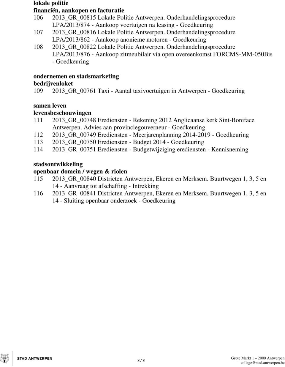 Onderhandelingsprocedure LPA/2013/862 - Aankoop anonieme motoren - 108 2013_GR_00822 Lokale Politie Antwerpen.