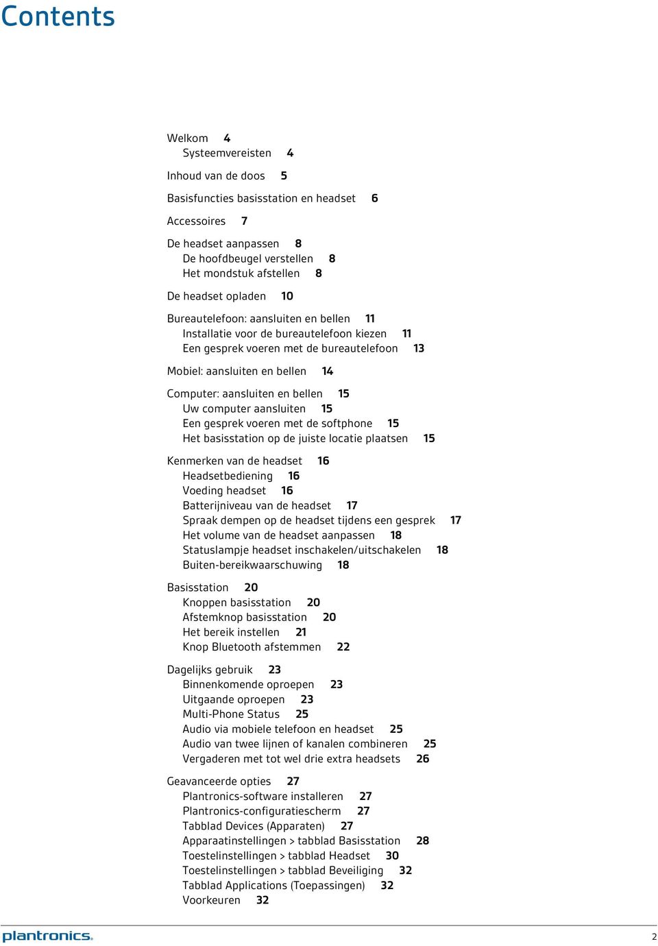 bellen 15 Uw computer aansluiten 15 Een gesprek voeren met de softphone 15 Het basisstation op de juiste locatie plaatsen 15 Kenmerken van de headset 16 Headsetbediening 16 Voeding headset 16