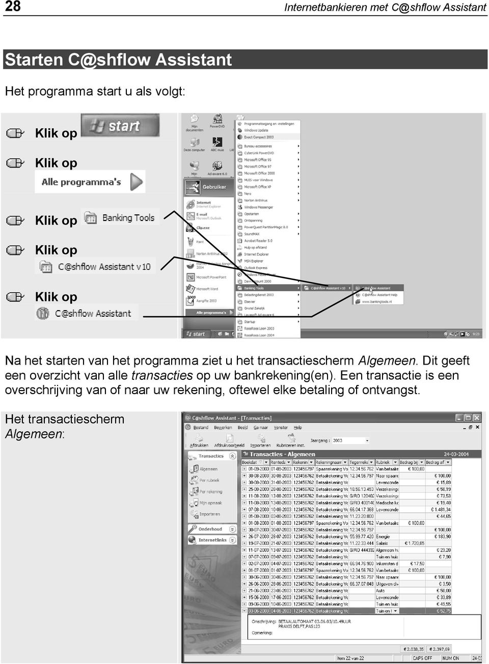 Dit geeft een overzicht van alle transacties op uw bankrekening(en).