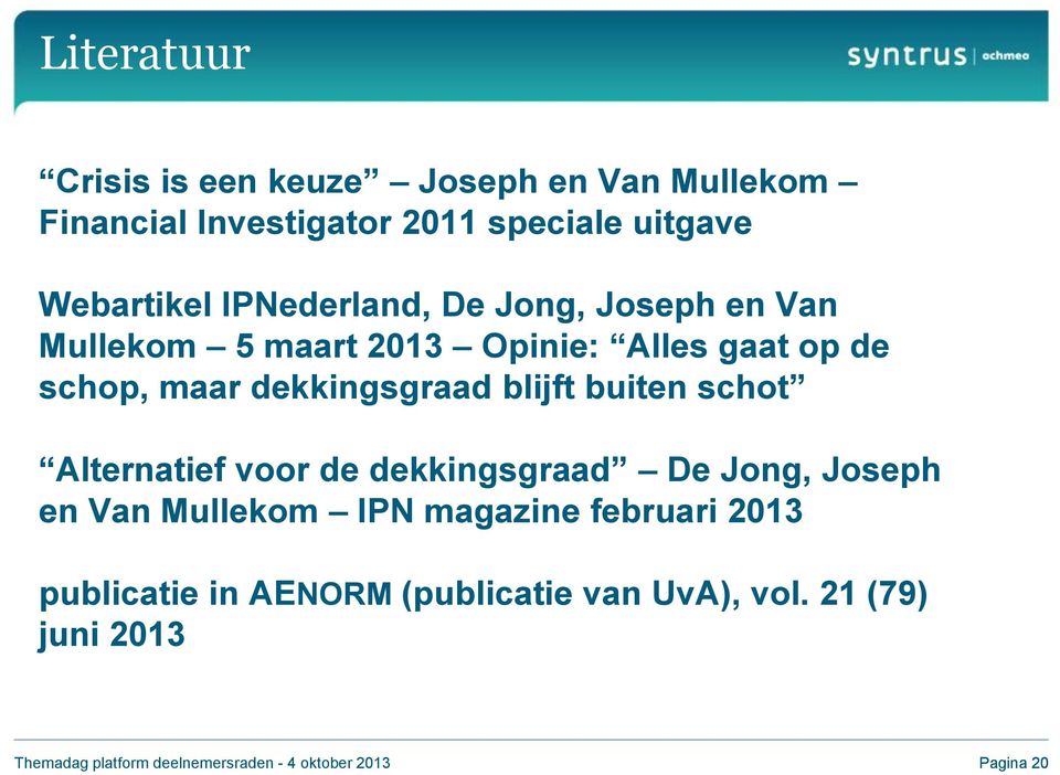 blijft buiten schot Alternatief voor de dekkingsgraad De Jong, Joseph en Van Mullekom IPN magazine februari 2013