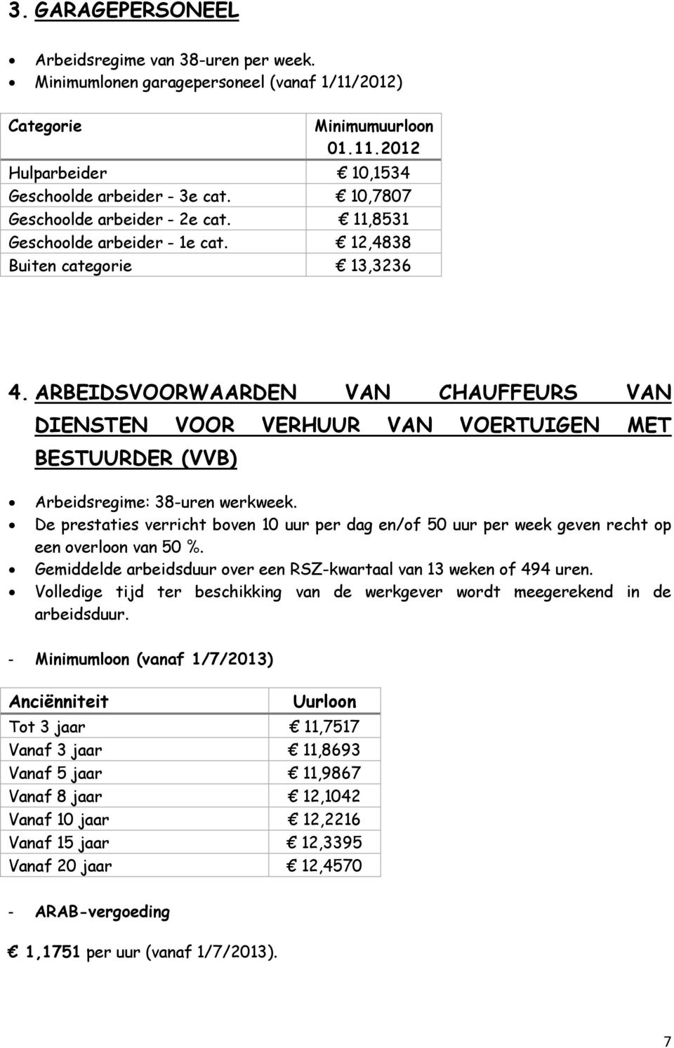 ARBEIDSVOORWAARDEN VAN CHAUFFEURS VAN DIENSTEN VOOR VERHUUR VAN VOERTUIGEN MET BESTUURDER (VVB) Arbeidsregime: 38-uren werkweek.