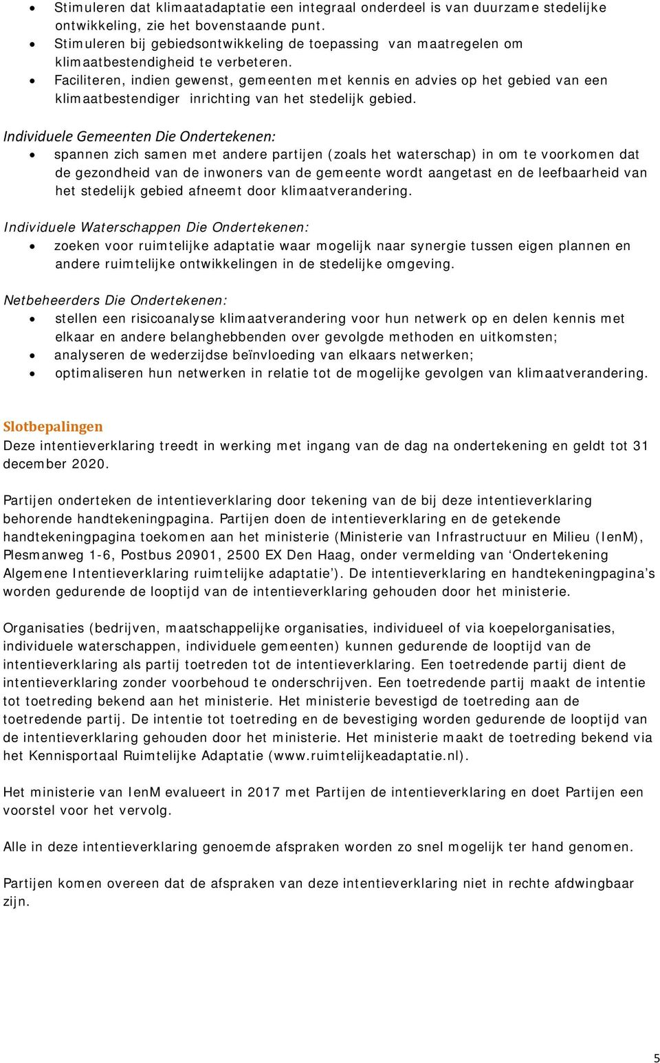 Faciliteren, indien gewenst, gemeenten met kennis en advies op het gebied van een klimaatbestendiger inrichting van het stedelijk gebied.