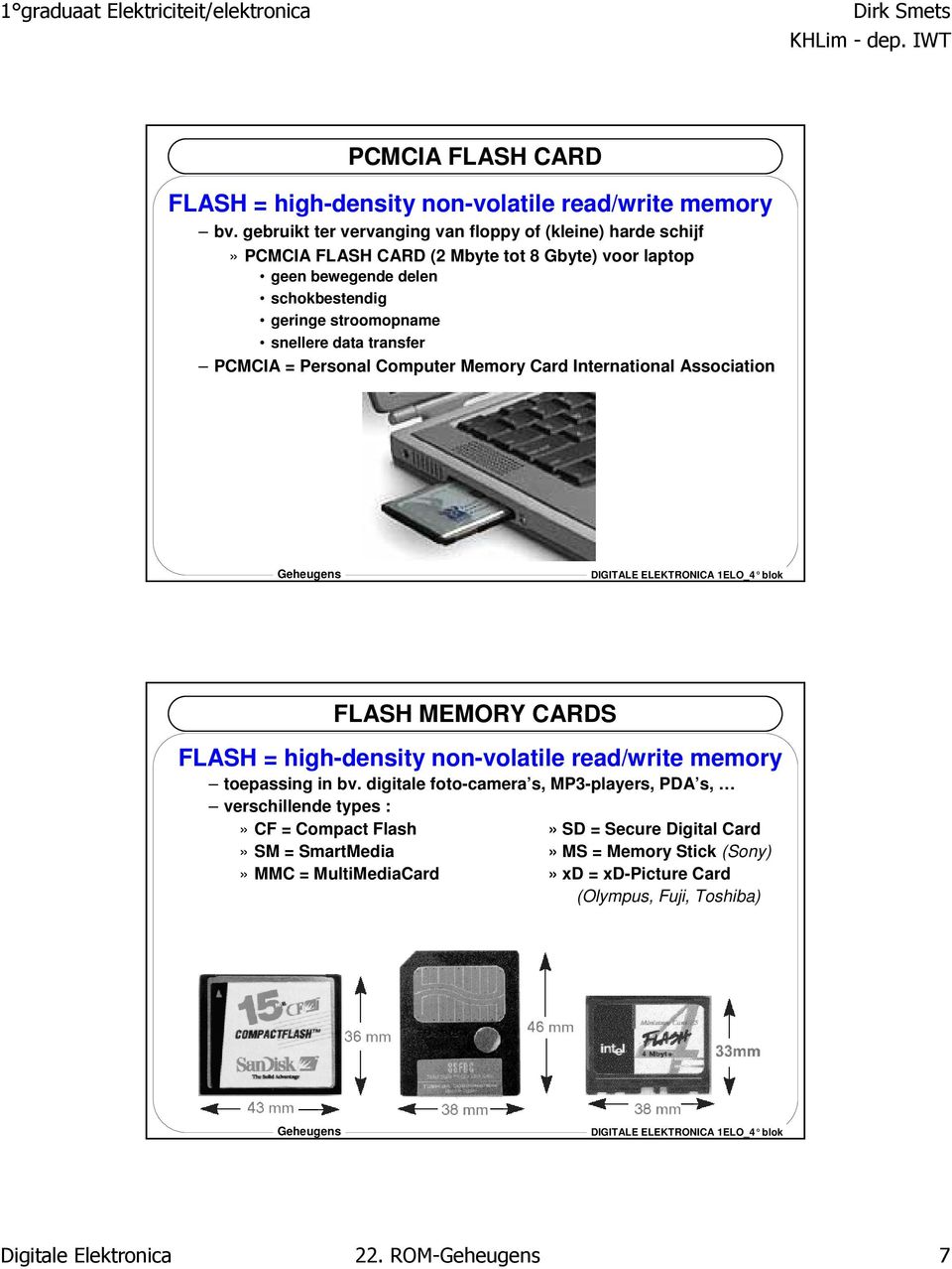 schokbestendig geringe stroomopname snellere data transfer PCMCIA = Personal Computer Memory Card International Association FLASH MEMORY