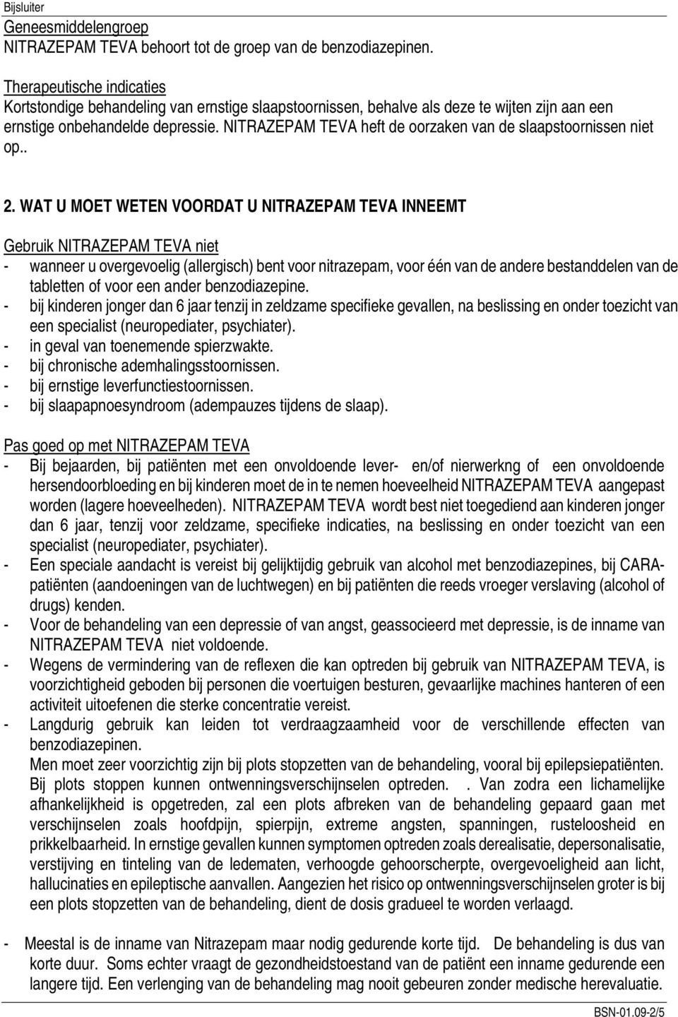 NITRAZEPAM TEVA heft de oorzaken van de slaapstoornissen niet op.. 2.