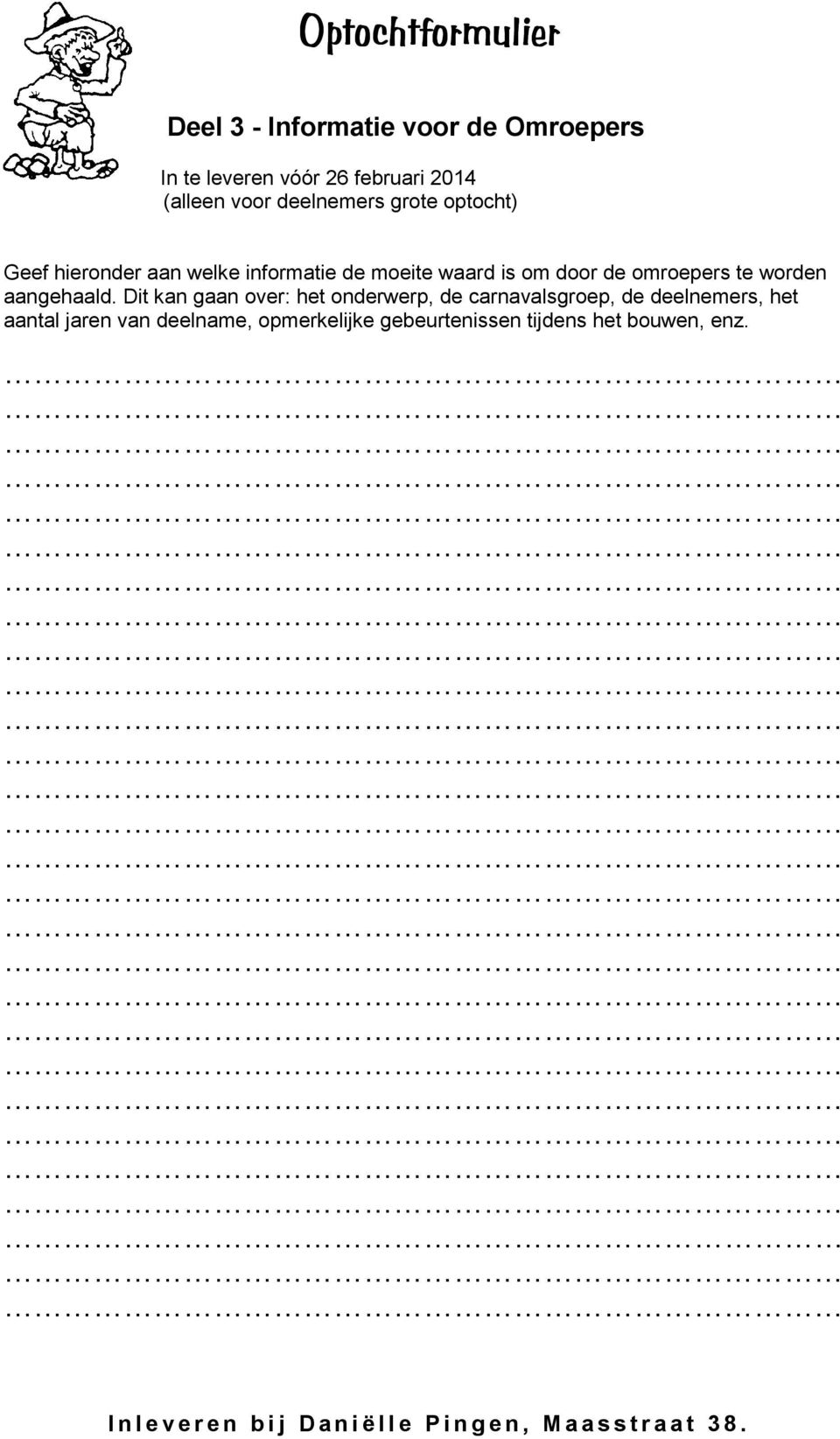 Dit kan gaan over: het onderwerp, de carnavalsgroep, de deelnemers, het aantal jaren van deelname, opmerkelijke