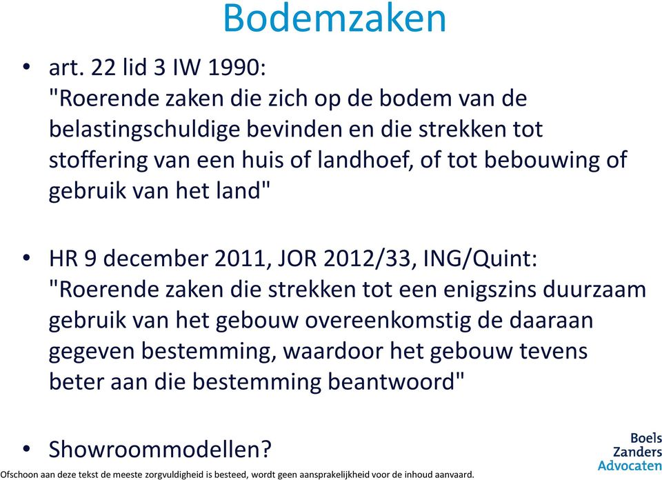 stoffering van een huis of landhoef, of tot bebouwing of gebruik van het land" HR 9 december 2011, JOR 2012/33,