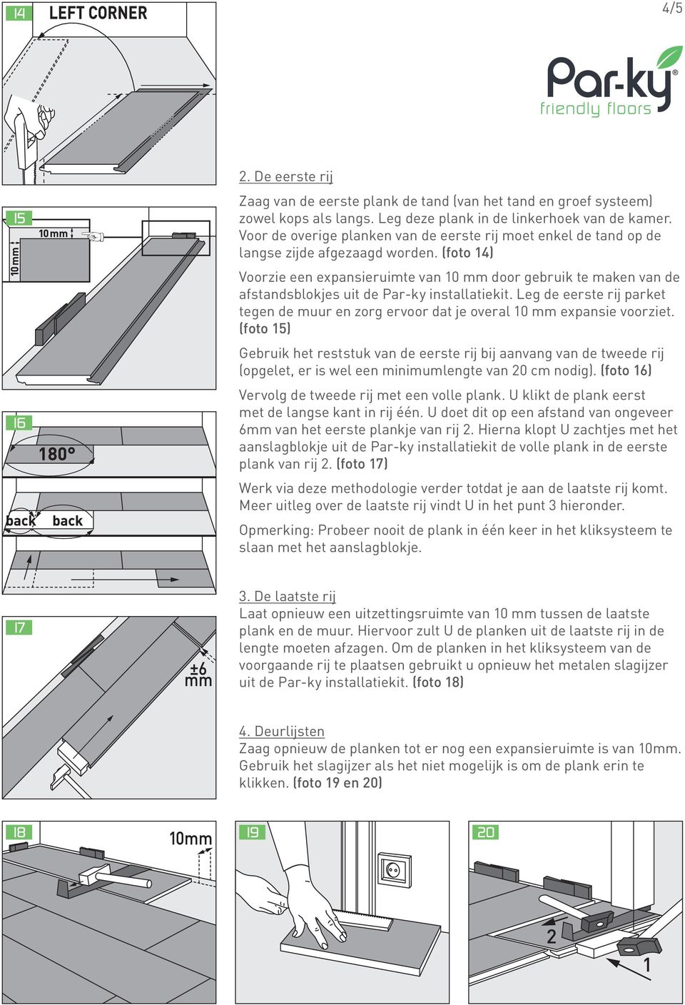 (foto 14) Voorzie een expansieruimte van 10 mm door gebruik te maken van de afstandsblokjes uit de Par-ky installatiekit.