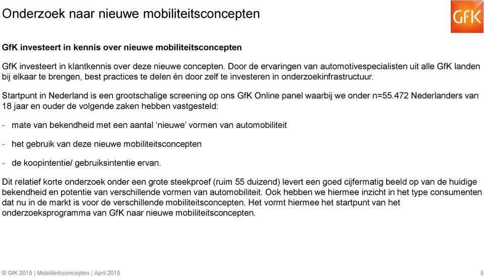 Startpunt in Nederland is een grootschalige screening op ons GfK Online panel waarbij we onder n=55.