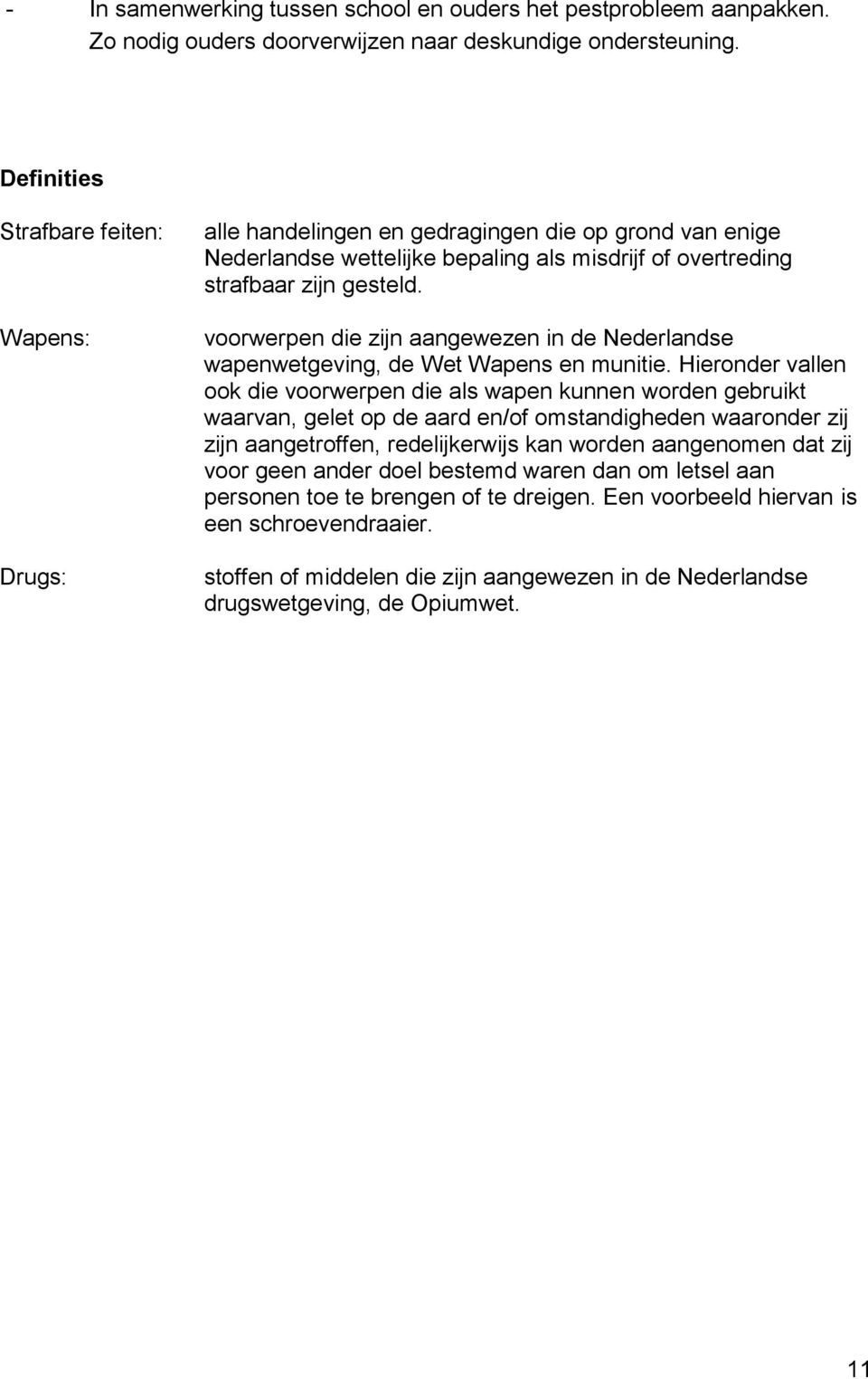 voorwerpen die zijn aangewezen in de Nederlandse wapenwetgeving, de Wet Wapens en munitie.