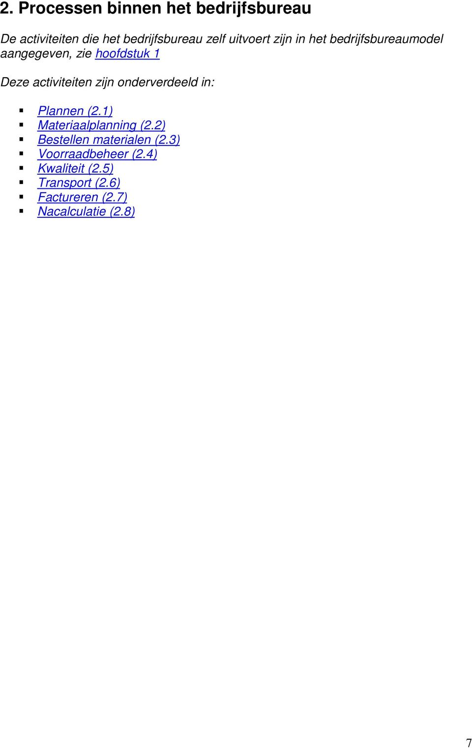 zijn onderverdeeld in: Plannen (2.1) Materiaalplanning (2.2) Bestellen materialen (2.