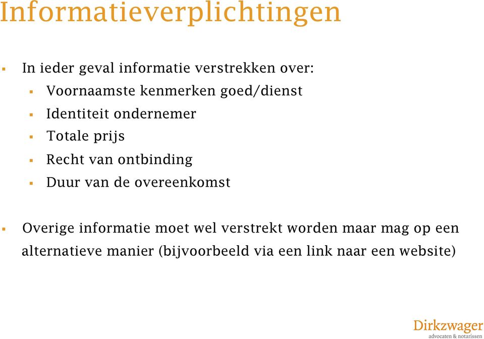 van ontbinding Duur van de overeenkomst Overige informatie moet wel verstrekt