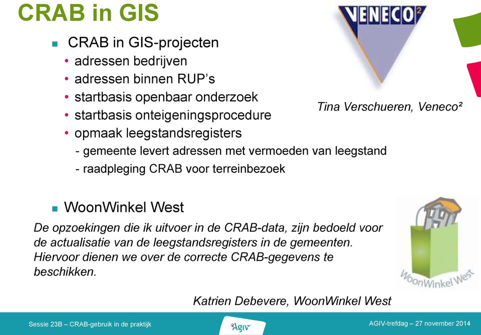 terreinbezoek Tina Verschueren, Veneco² WoonWinkel West De opzoekingen die ik uitvoer in de CRAB-data, zijn bedoeld voor de