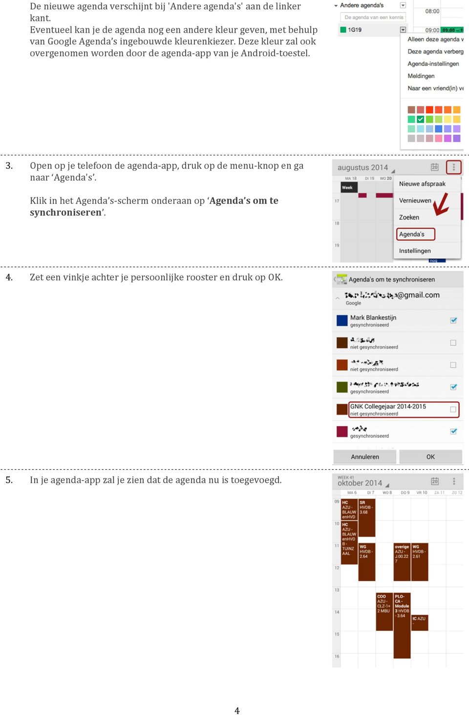 Deze kleur zal ook overgenomen worden door de agenda- app van je Android- toestel. 3.