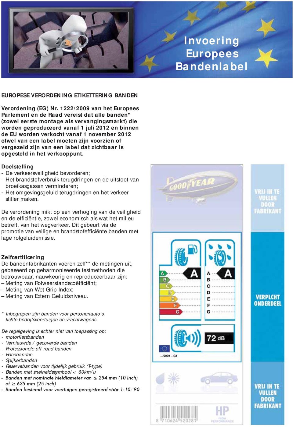 november 2012 ofwel van een label moeten zijn voorzien of vergezeld zijn van een label dat zichtbaar is opgesteld in het verkooppunt.