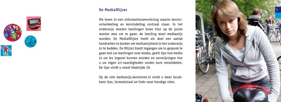 De MediaWijzer heeft als doel een aantal handvatten te bieden om mediawijsheid in het onderwijs in te bedden.