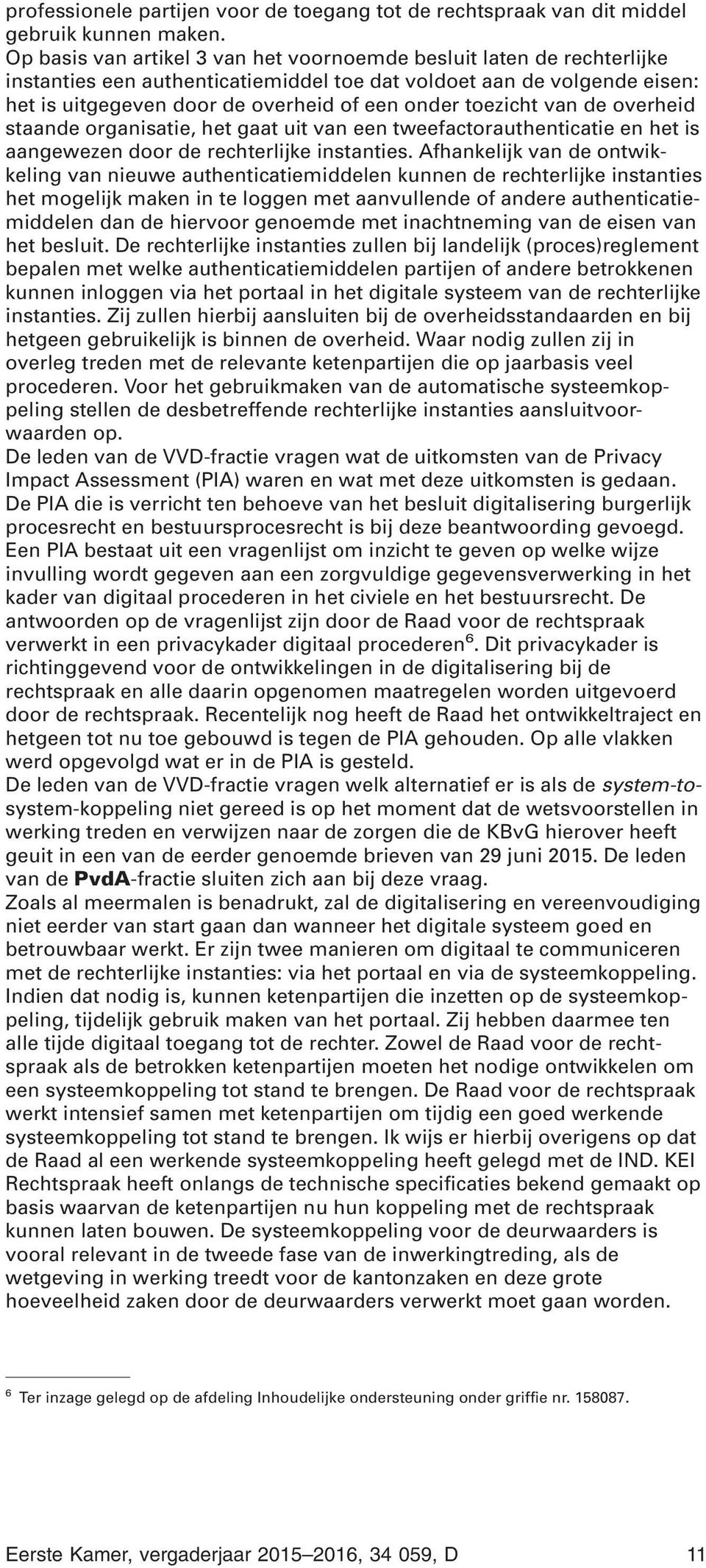 toezicht van de overheid staande organisatie, het gaat uit van een tweefactorauthenticatie en het is aangewezen door de rechterlijke instanties.