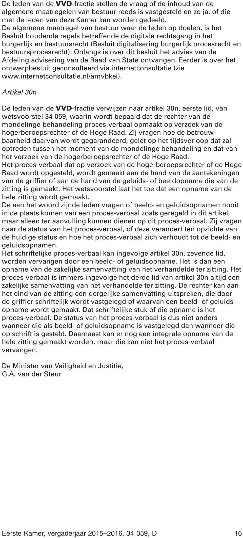 procesrecht en bestuursprocesrecht). Onlangs is over dit besluit het advies van de Afdeling advisering van de Raad van State ontvangen.