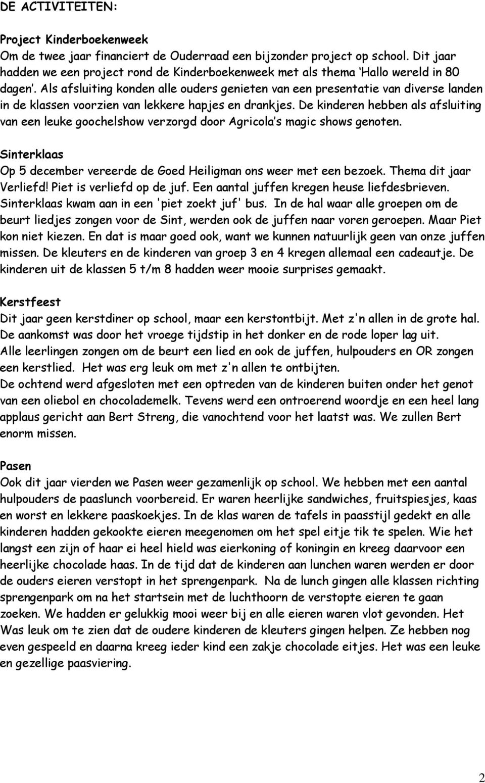 Als afsluiting konden alle ouders genieten van een presentatie van diverse landen in de klassen voorzien van lekkere hapjes en drankjes.