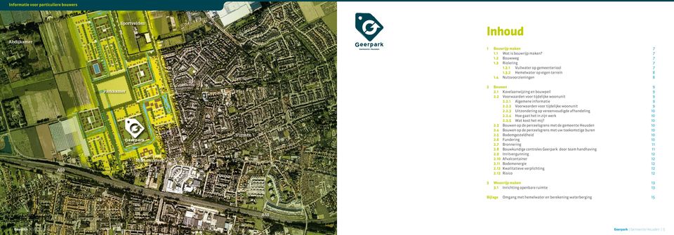 2.4 Hoe gaat het in zijn werk 10 2.2.5 Wat kost het mij? 10 2.3 Bouwen op de perceelsgrens met de gemeente Heusden 10 2.4 Bouwen op de perceelsgrens met uw toekomstige buren 10 2.