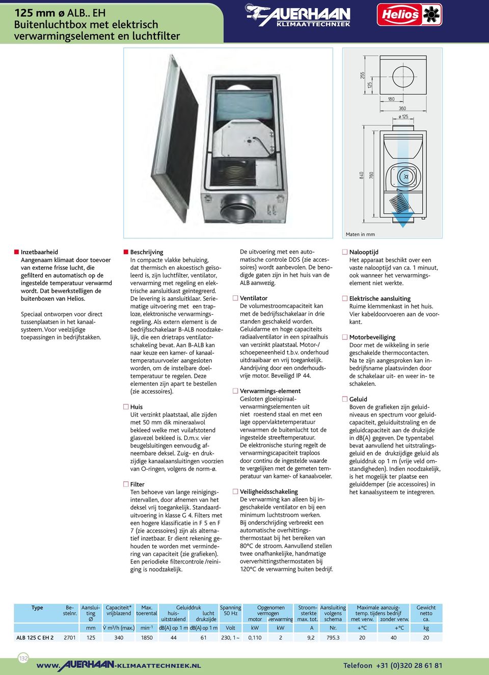 Dat bewerkstelligen de buitenboxen van Helios. Speciaal ontworpen voor direct tussenplaatsen in het kanaalsysteem. Voor veelzijdige toepassingen in bedrijfstakken.