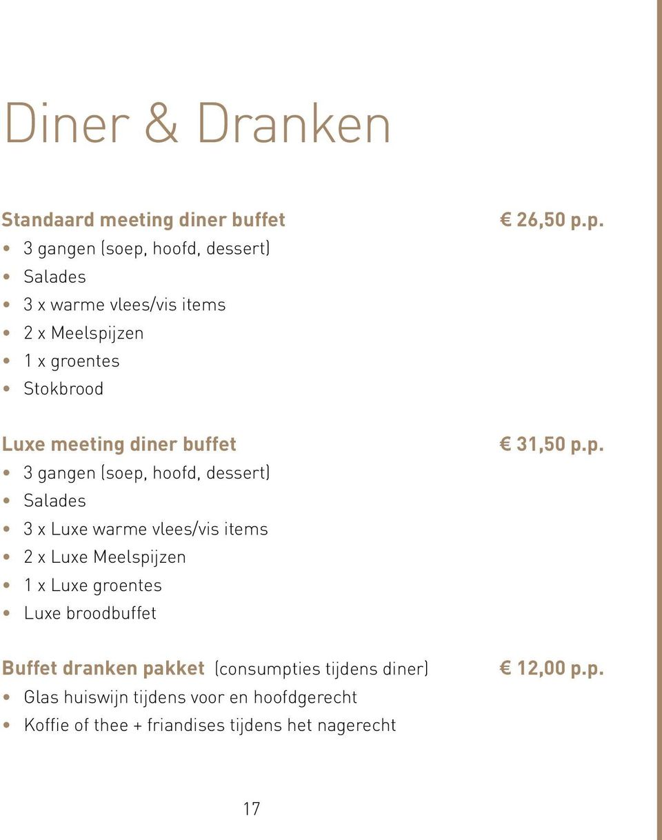 vlees/vis items 2 x Luxe Meelspijzen 1 x Luxe groentes Luxe broodbuffet Buffet dranken pakket (consumpties tijdens