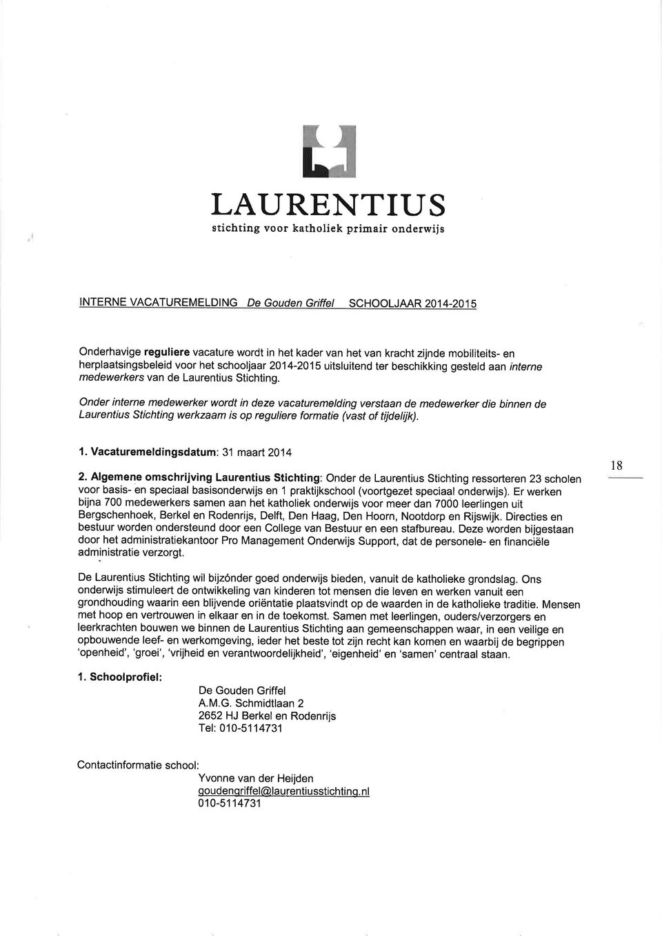 Onder interne medewerker wordt in deze vacaturemetding verstaan de medewerker die binnen de Laurentius Stichting werkzaam is op reguliere formatie (vast of tijdelijk).