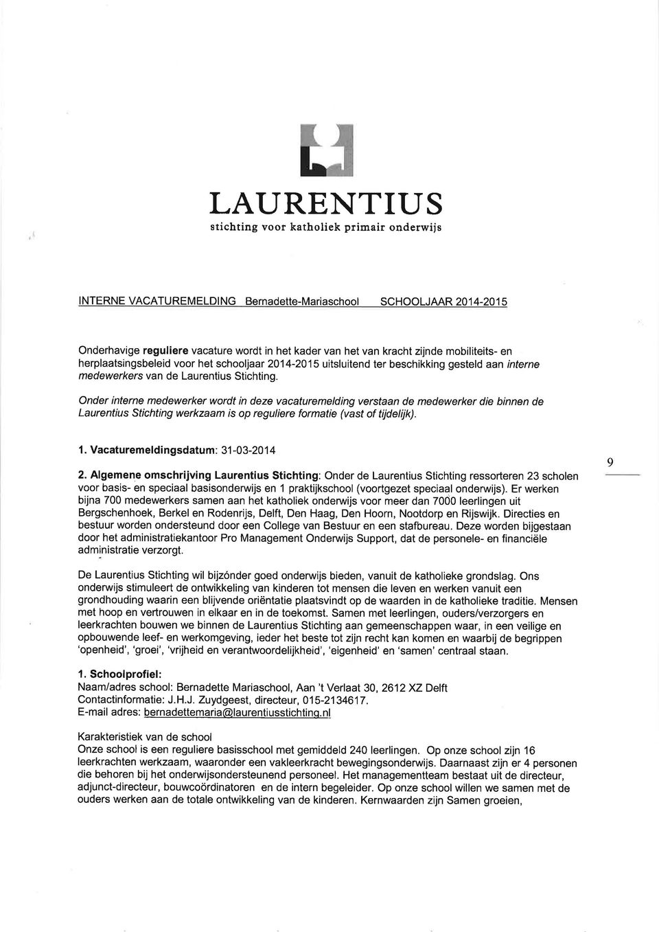 Onder interne medewerker wordt in deze vacaturemelding verstaan de medewerker die binnen de Laurentius Stichting werkzaam is op reguliere formatie (vast of tijdelijk). 1.