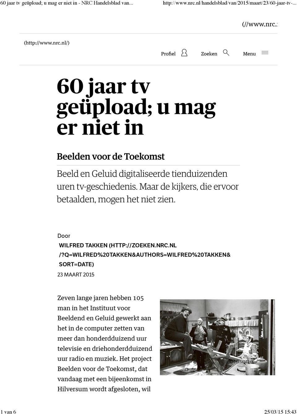 nl (http://www.nrc.nl/) Proﬁel Zoeken Menu 60 jaar tv geüpload; u mag er niet in Beelden voor de Toekomst Beeld en Geluid digitaliseerde tienduizenden uren tv-geschiedenis.