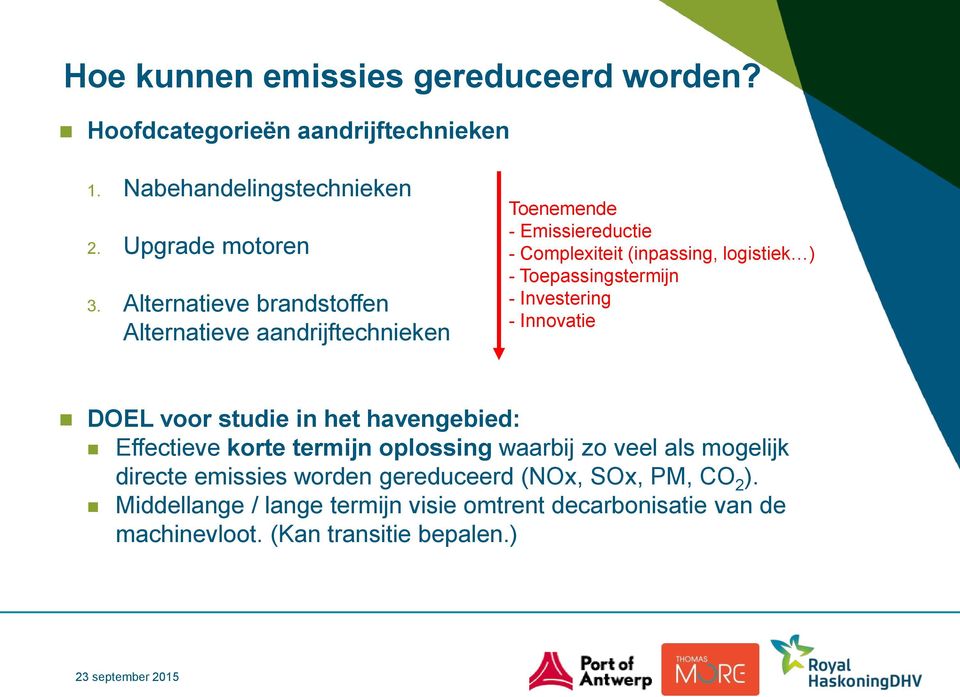 Toepassingstermijn - Investering - Innovatie DOEL voor studie in het havengebied: Effectieve korte termijn oplossing waarbij zo veel als